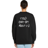 I told Chat GPT Sweatshirt