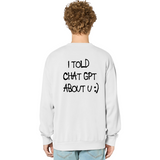 I told Chat GPT Sweatshirt