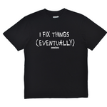 Black t-shirt with white text 'I FIX THINGS (EVENTUALLY)' on a white background