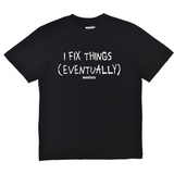 Black t-shirt with white text 'I FIX THINGS (EVENTUALLY)' on a white background